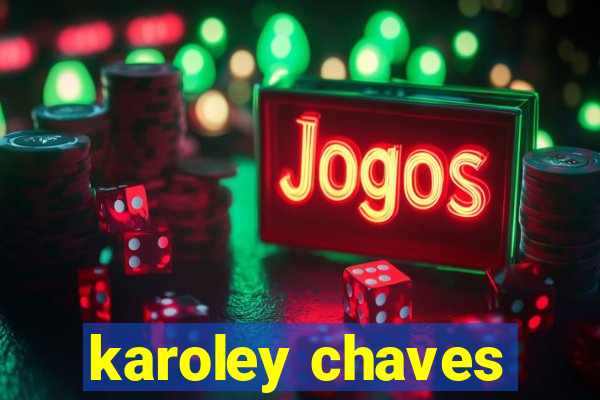 karoley chaves